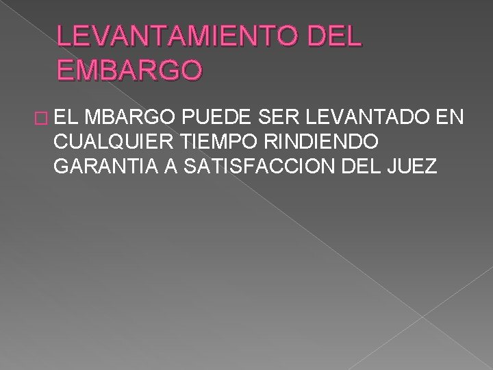 LEVANTAMIENTO DEL EMBARGO � EL MBARGO PUEDE SER LEVANTADO EN CUALQUIER TIEMPO RINDIENDO GARANTIA