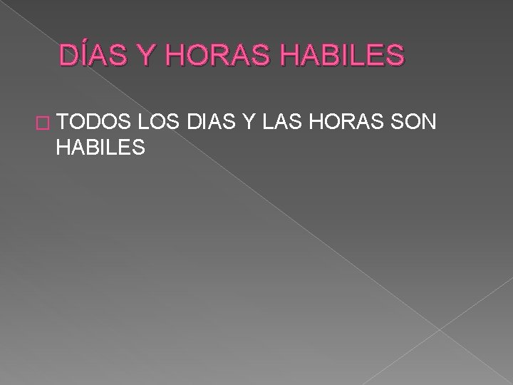 DÍAS Y HORAS HABILES � TODOS LOS DIAS Y LAS HORAS SON HABILES 