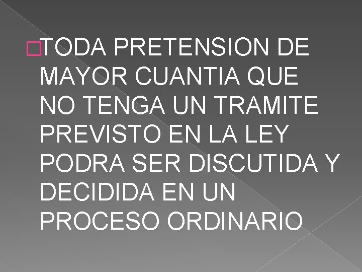 �TODA PRETENSION DE MAYOR CUANTIA QUE NO TENGA UN TRAMITE PREVISTO EN LA LEY