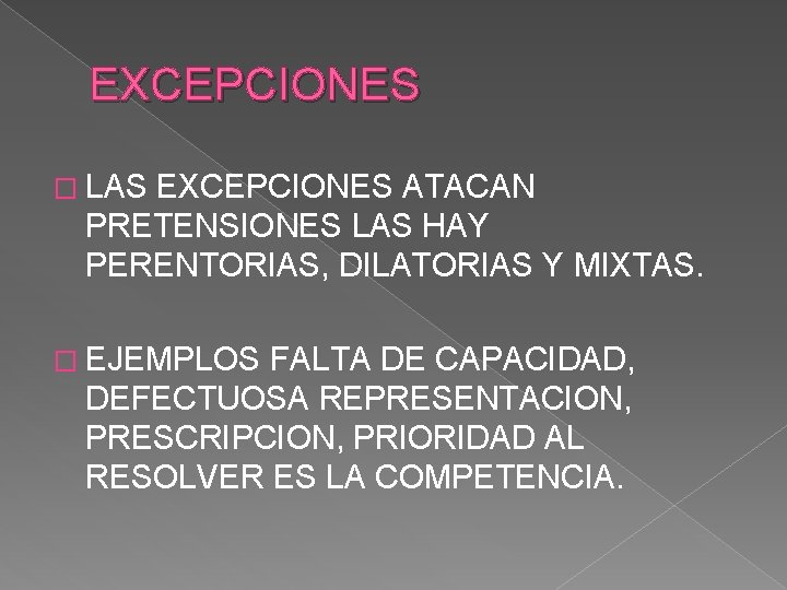 EXCEPCIONES � LAS EXCEPCIONES ATACAN PRETENSIONES LAS HAY PERENTORIAS, DILATORIAS Y MIXTAS. � EJEMPLOS