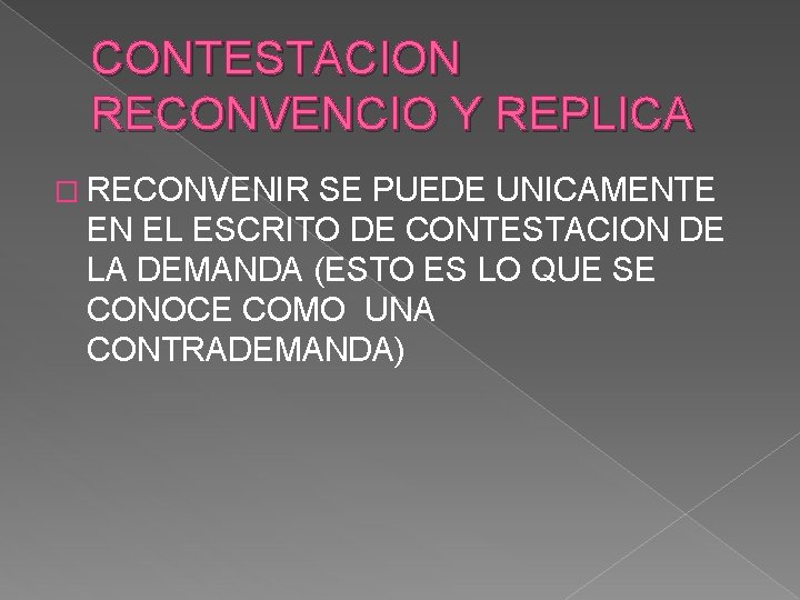 CONTESTACION RECONVENCIO Y REPLICA � RECONVENIR SE PUEDE UNICAMENTE EN EL ESCRITO DE CONTESTACION