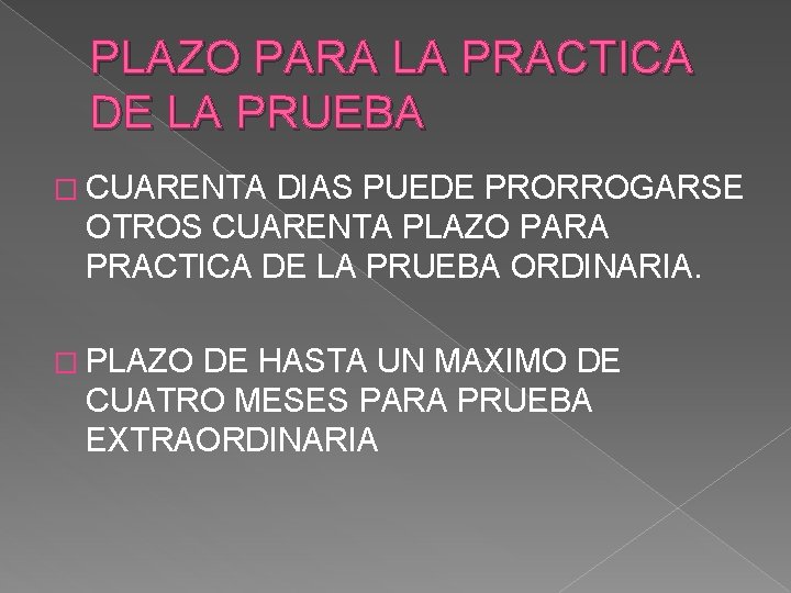 PLAZO PARA LA PRACTICA DE LA PRUEBA � CUARENTA DIAS PUEDE PRORROGARSE OTROS CUARENTA