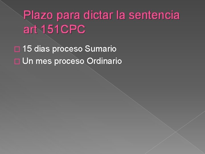 Plazo para dictar la sentencia art 151 CPC � 15 dias proceso Sumario �