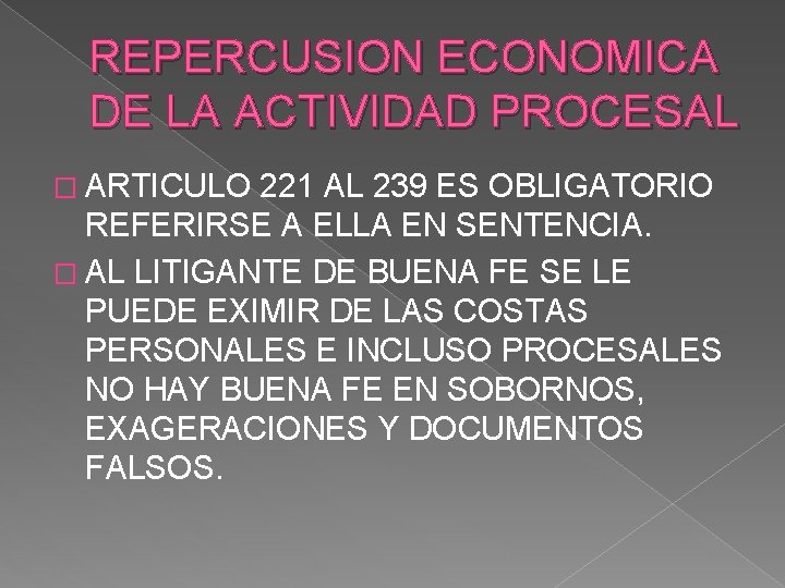 REPERCUSION ECONOMICA DE LA ACTIVIDAD PROCESAL � ARTICULO 221 AL 239 ES OBLIGATORIO REFERIRSE