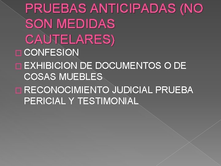 PRUEBAS ANTICIPADAS (NO SON MEDIDAS CAUTELARES) � CONFESION � EXHIBICION DE DOCUMENTOS O DE