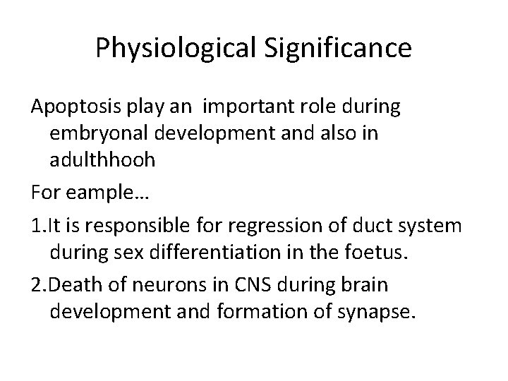 Physiological Significance Apoptosis play an important role during embryonal development and also in adulthhooh Physiological Significance Apoptosis play an important role during embryonal development and also in adulthhooh