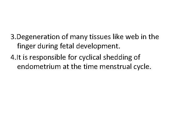 3. Degeneration of many tissues like web in the finger during fetal development. 4. 3. Degeneration of many tissues like web in the finger during fetal development. 4.