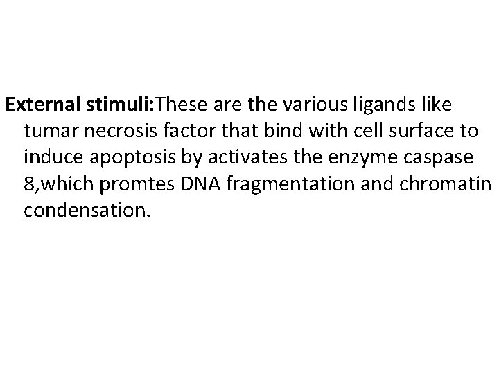 External stimuli: These are the various ligands like tumar necrosis factor that bind with External stimuli: These are the various ligands like tumar necrosis factor that bind with