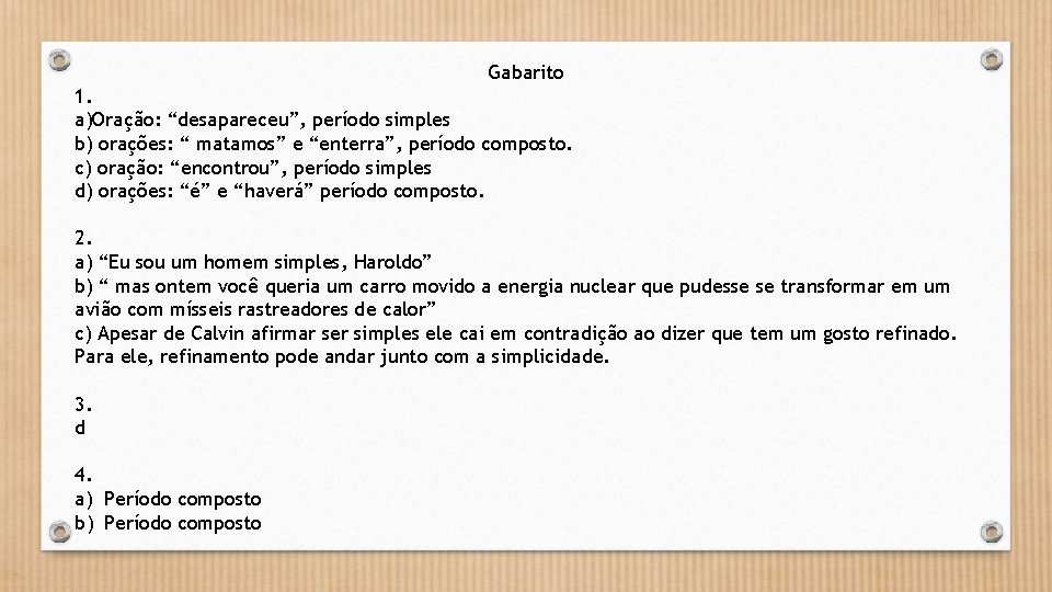 Gabarito 1. a)Oração: “desapareceu”, período simples b) orações: “ matamos” e “enterra”, período composto.