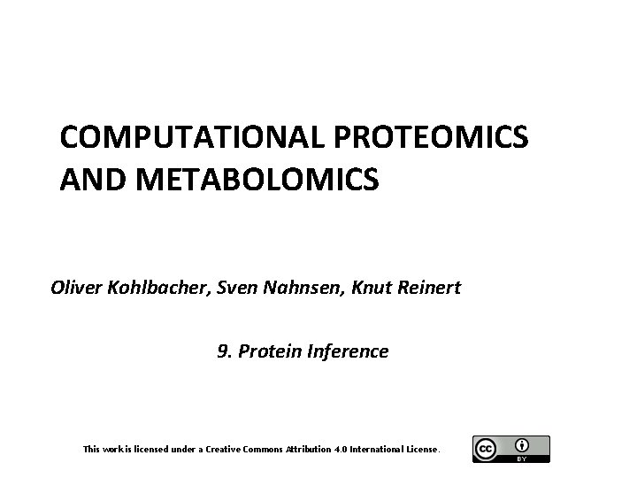 COMPUTATIONAL PROTEOMICS AND METABOLOMICS Oliver Kohlbacher, Sven Nahnsen, Knut Reinert 9. Protein Inference This