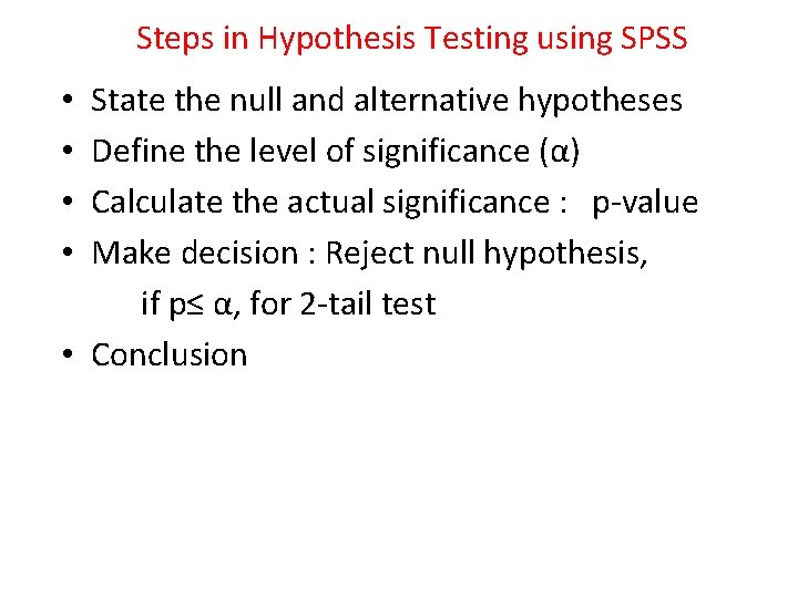 Steps in Hypothesis Testing using SPSS State the null and alternative hypotheses Define the