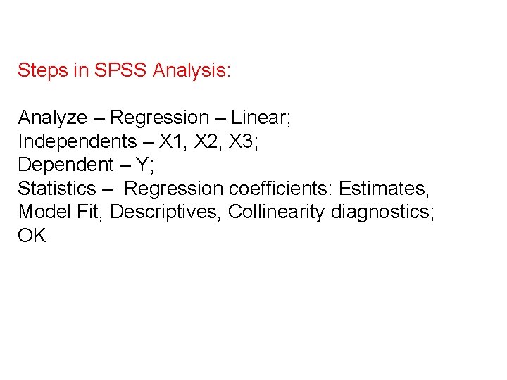 Steps in SPSS Analysis: Analyze – Regression – Linear; Independents – X 1, X