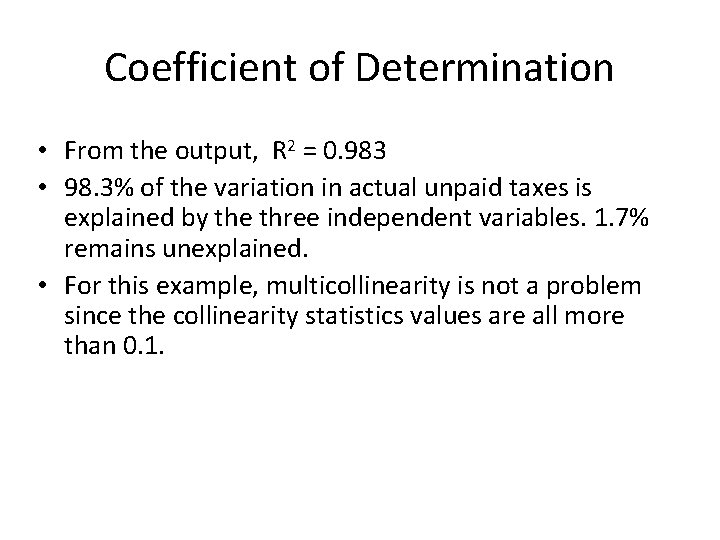 Coefficient of Determination • From the output, R 2 = 0. 983 • 98.