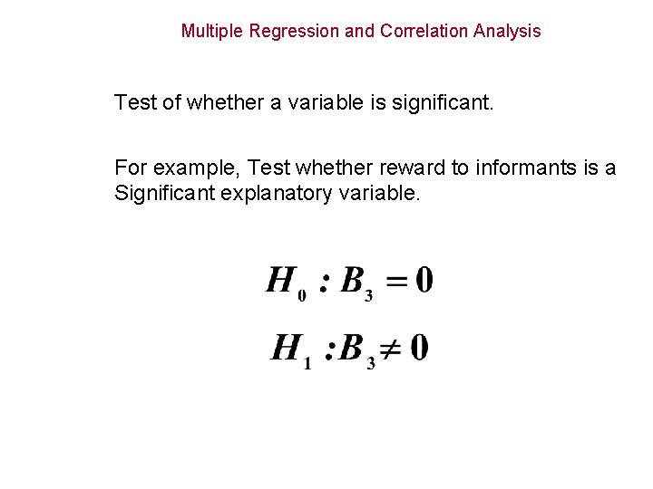 Multiple Regression and Correlation Analysis Test of whether a variable is significant. For example,