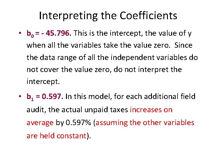 Interpreting the Coefficients • b 0 = - 45. 796. This is the intercept,