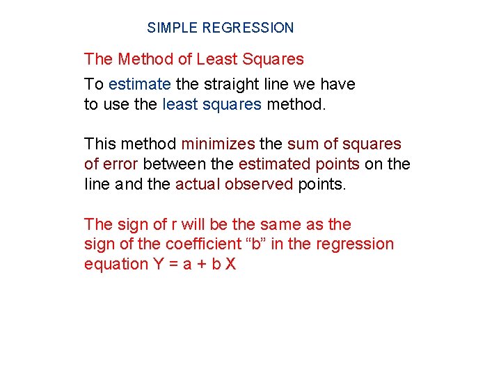 SIMPLE REGRESSION The Method of Least Squares To estimate the straight line we have