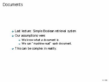 Documents Last lecture: Simple Boolean retrieval system Our assumptions were: We know what a Documents Last lecture: Simple Boolean retrieval system Our assumptions were: We know what a