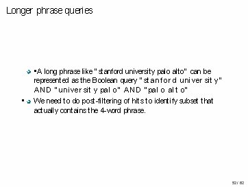 Longer phrase queries • • A long phrase like “ stanford university palo alto” Longer phrase queries • • A long phrase like “ stanford university palo alto”