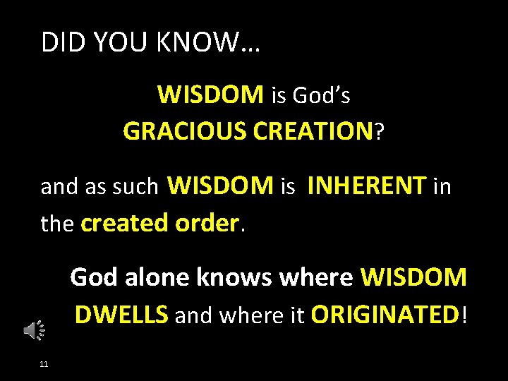 DID YOU KNOW… WISDOM is God’s GRACIOUS CREATION? and as such WISDOM is INHERENT