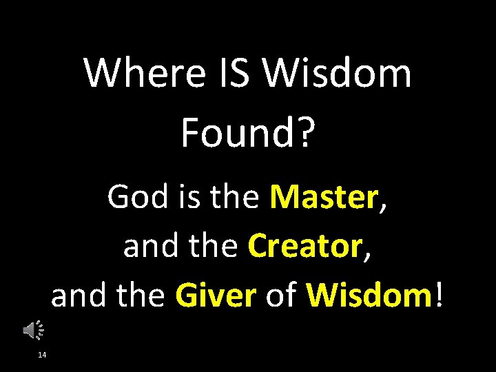 Where IS Wisdom Found? God is the Master, and the Creator, and the Giver