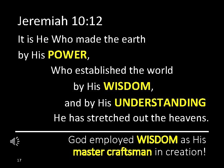 Jeremiah 10: 12 It is He Who made the earth by His POWER, Who