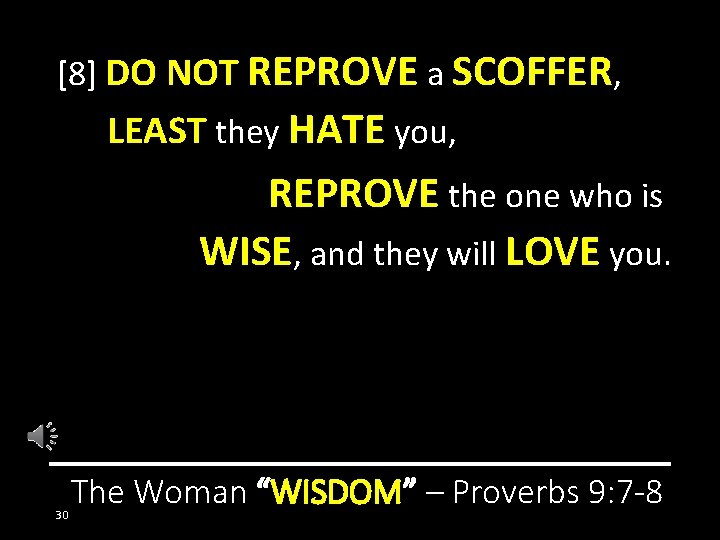 [8] DO NOT REPROVE a SCOFFER, LEAST they HATE you, REPROVE the one who