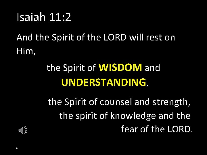 Isaiah 11: 2 And the Spirit of the LORD will rest on Him, the