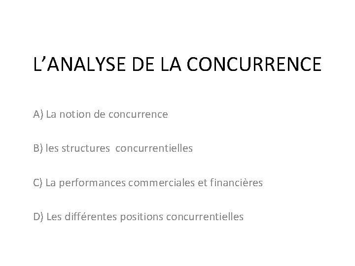 L’ANALYSE DE LA CONCURRENCE A) La notion de concurrence B) les structures concurrentielles C)