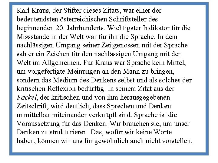 Karl Kraus, der Stifter dieses Zitats, war einer der bedeutendsten österreichischen Schriftsteller des beginnenden