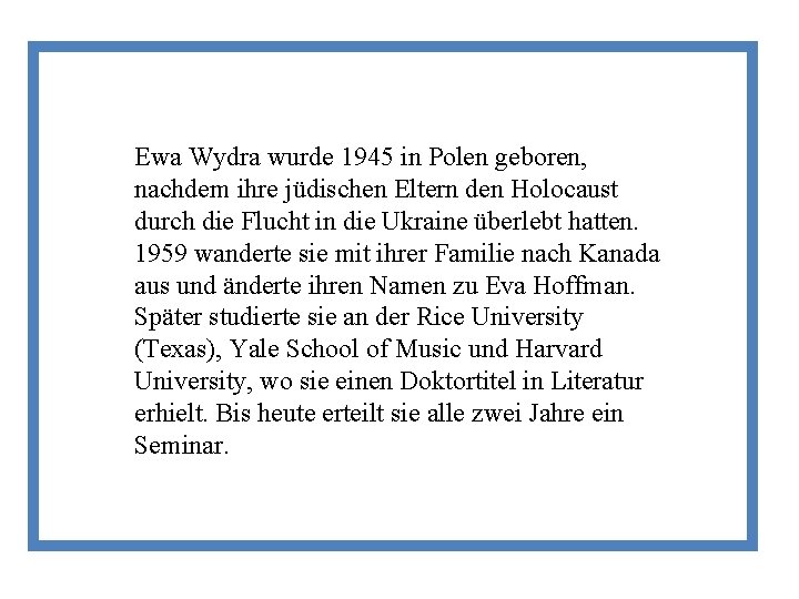 Ewa Wydra wurde 1945 in Polen geboren, nachdem ihre jüdischen Eltern den Holocaust durch