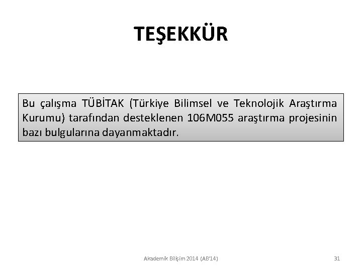 TEŞEKKÜR Bu çalışma TÜBİTAK (Türkiye Bilimsel ve Teknolojik Araştırma Kurumu) tarafından desteklenen 106 M TEŞEKKÜR Bu çalışma TÜBİTAK (Türkiye Bilimsel ve Teknolojik Araştırma Kurumu) tarafından desteklenen 106 M