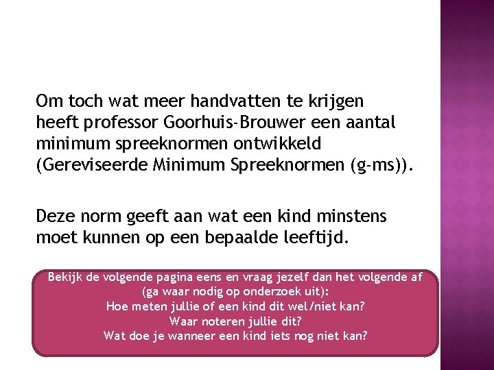 Om toch wat meer handvatten te krijgen heeft professor Goorhuis-Brouwer een aantal minimum spreeknormen