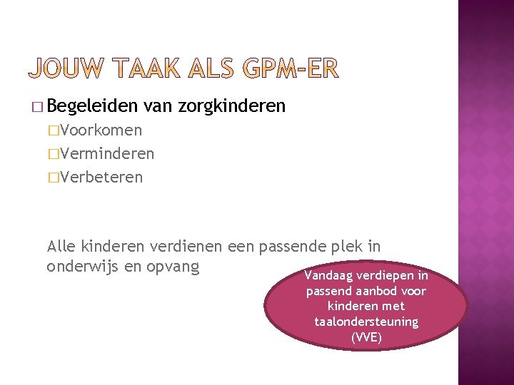 � Begeleiden van zorgkinderen �Voorkomen �Verminderen �Verbeteren Alle kinderen verdienen een passende plek in