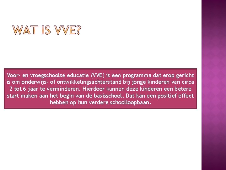 Voor- en vroegschoolse educatie (VVE) is een programma dat erop gericht is om onderwijs-