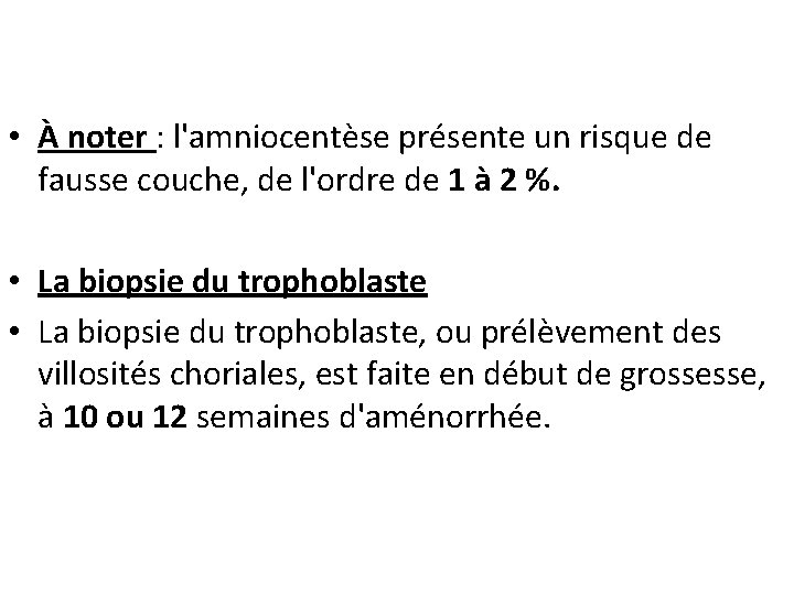  • À noter : l'amniocentèse présente un risque de fausse couche, de l'ordre