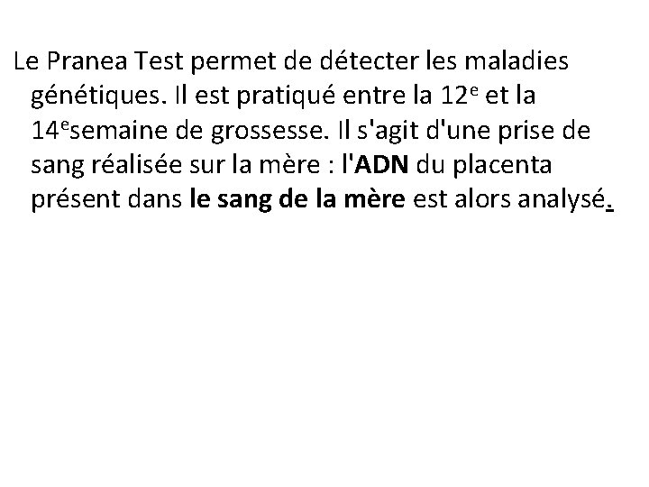  Le Pranea Test permet de détecter les maladies génétiques. Il est pratiqué entre