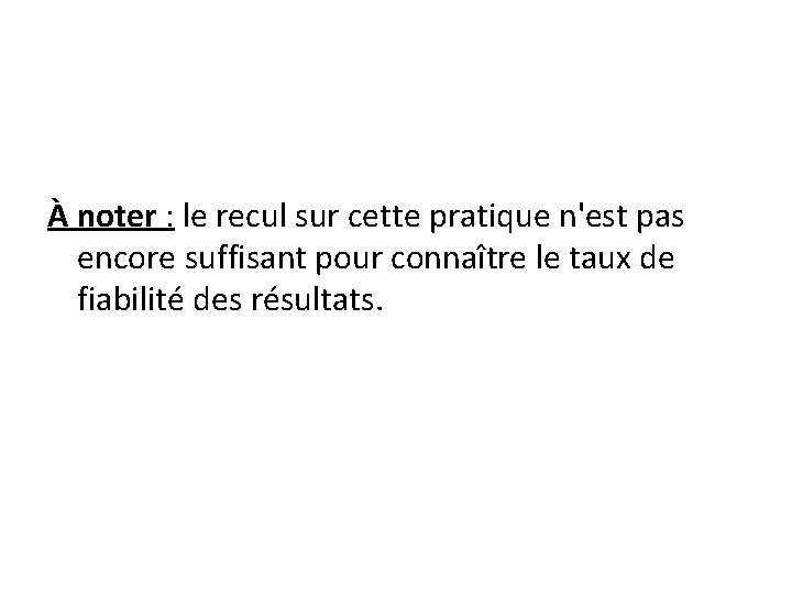 À noter : le recul sur cette pratique n'est pas encore suffisant pour connaître