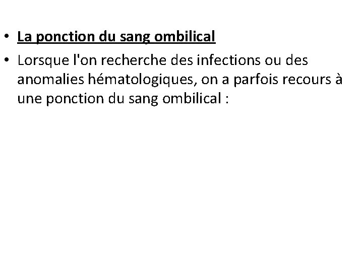  • La ponction du sang ombilical • Lorsque l'on recherche des infections ou