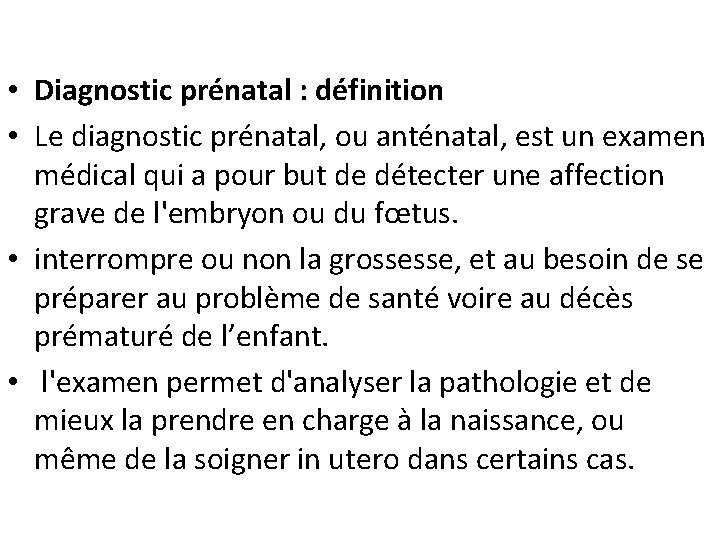  • Diagnostic prénatal : définition • Le diagnostic prénatal, ou anténatal, est un