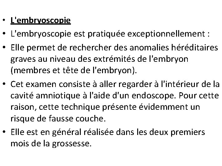  • L'embryoscopie est pratiquée exceptionnellement : • Elle permet de recher des anomalies