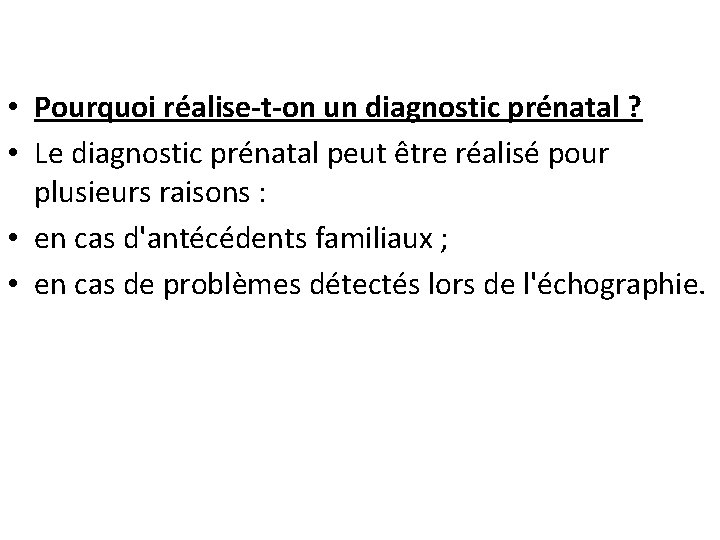  • Pourquoi réalise-t-on un diagnostic prénatal ? • Le diagnostic prénatal peut être