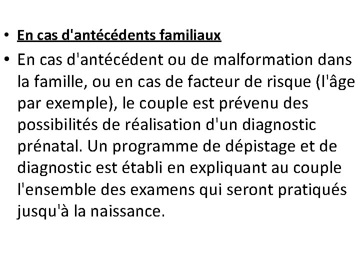  • En cas d'antécédents familiaux • En cas d'antécédent ou de malformation dans