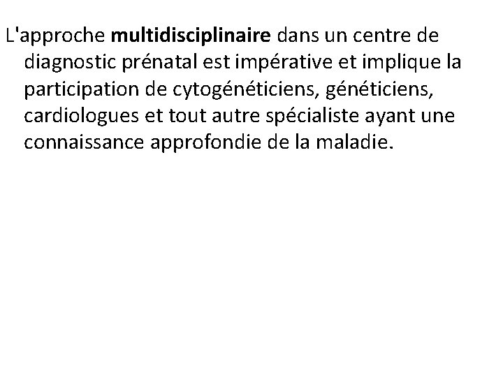 L'approche multidisciplinaire dans un centre de diagnostic prénatal est impérative et implique la participation