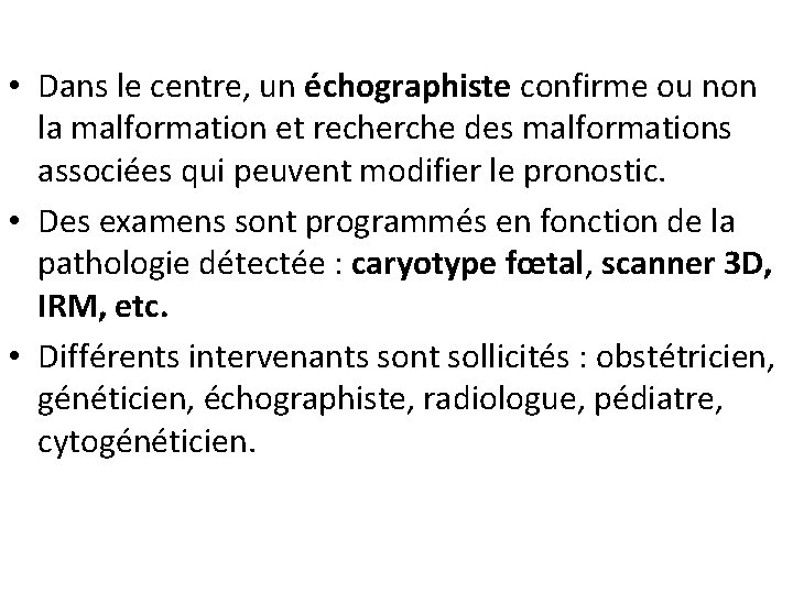  • Dans le centre, un échographiste confirme ou non la malformation et recherche