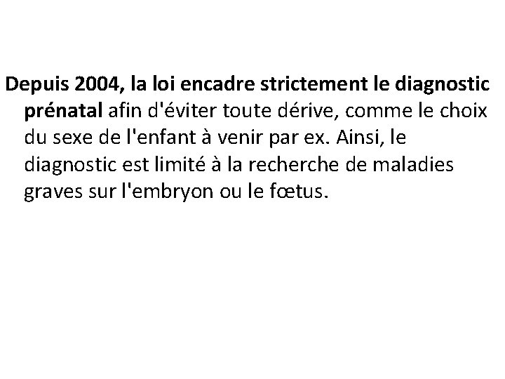 Depuis 2004, la loi encadre strictement le diagnostic prénatal afin d'éviter toute dérive, comme