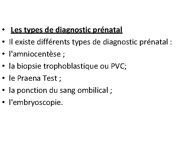  • • Les types de diagnostic prénatal Il existe différents types de diagnostic