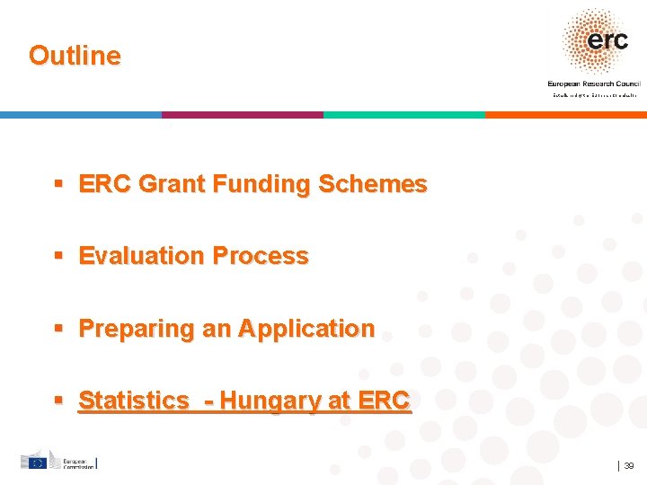 Outline Established by the European Commission ERC Grant Funding Schemes Evaluation Process Preparing an