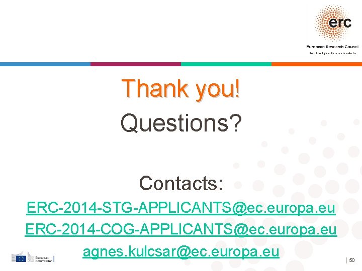 Established by the European Commission Thank you! Questions? Contacts: ERC-2014 -STG-APPLICANTS@ec. europa. eu ERC-2014