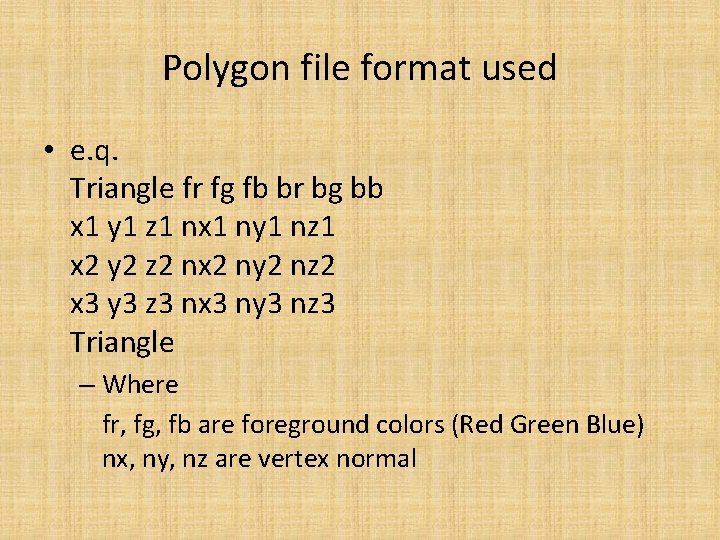 Polygon file format used • e. q. Triangle fr fg fb br bg bb