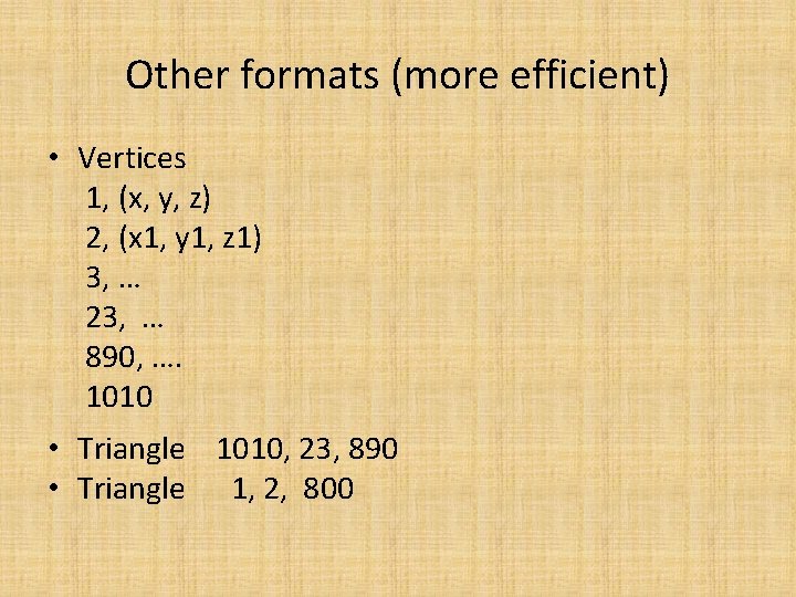 Other formats (more efficient) • Vertices 1, (x, y, z) 2, (x 1, y